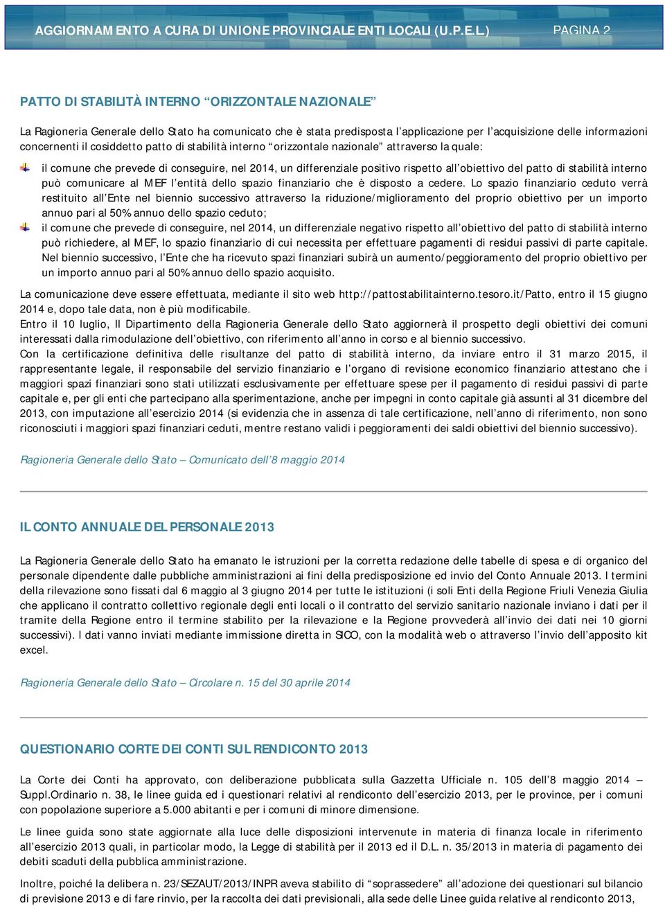 CALI (U.P.E.L.) PAGINA 2 PATTO DI STABILITÀ INTERNO ORIZZONTALE NAZIONALE La Ragioneria Generale dello Stato ha comunicato che è stata predisposta l applicazione per l acquisizione delle informazioni