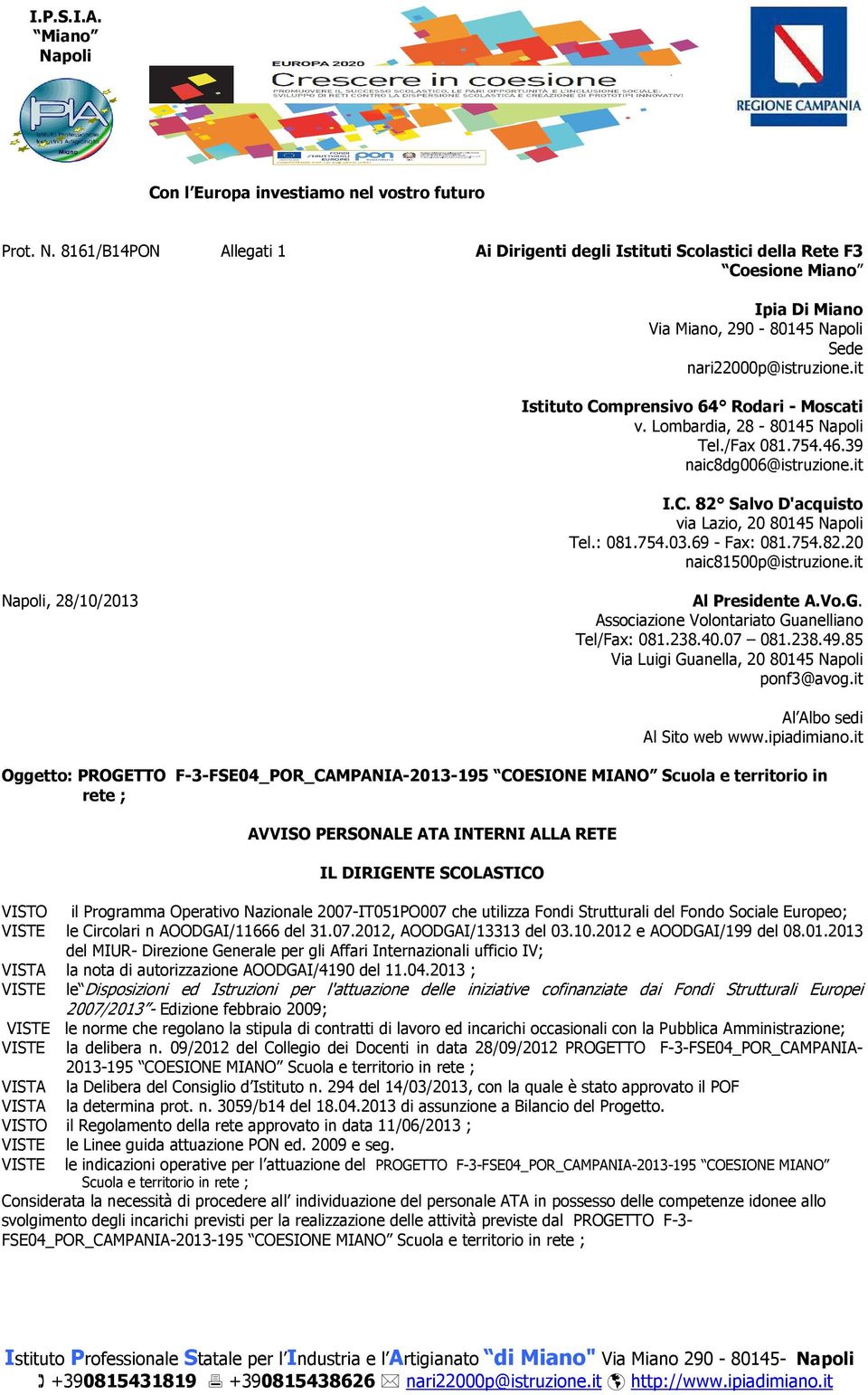 69 - Fax: 081.754.82.20 naic81500p@istruzione.it Napoli, 28/10/2013 Al Presidente A.Vo.G. Associazione Volontariato Guanelliano Tel/Fax: 081.238.40.07 081.238.49.