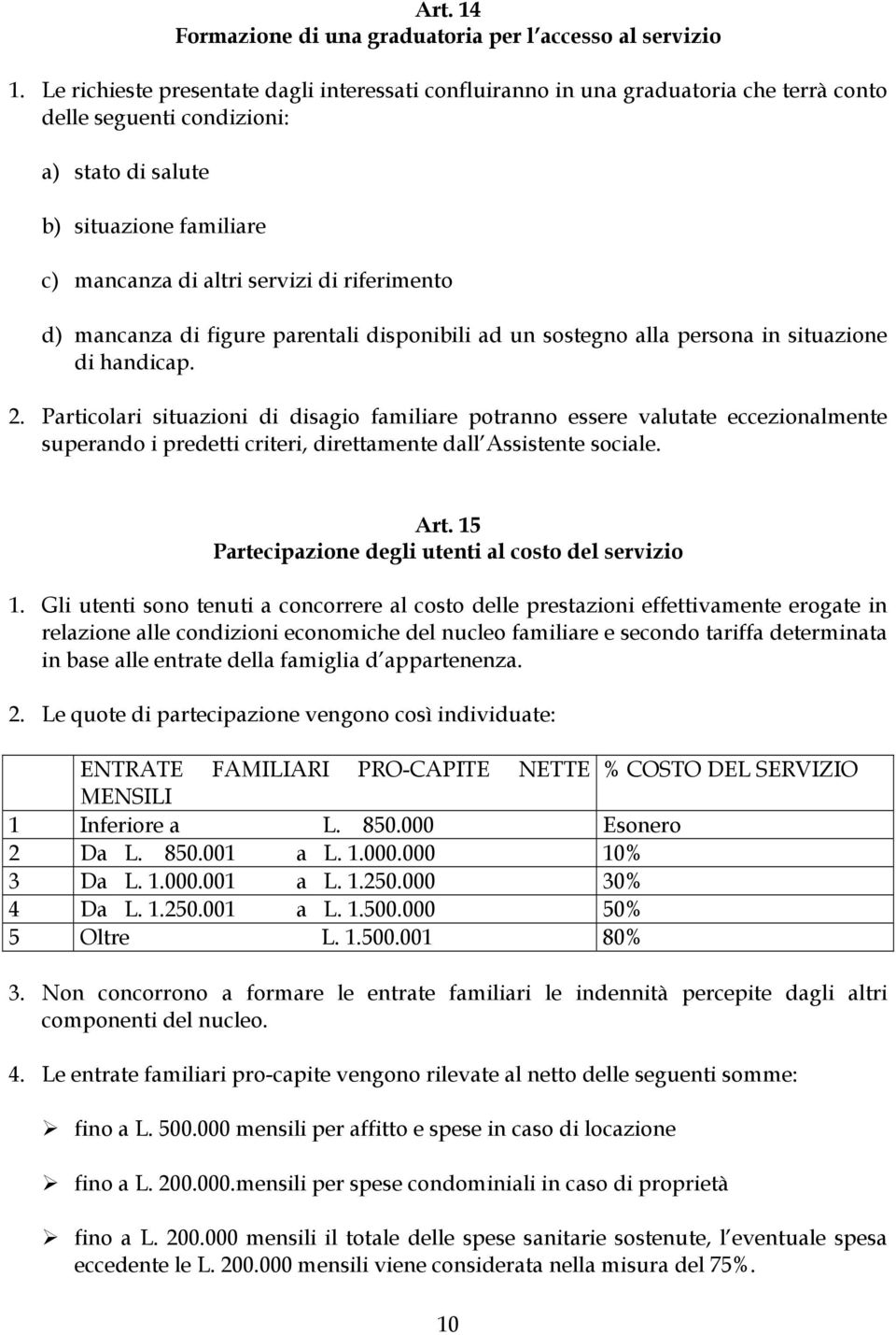 riferimento d) mancanza di figure parentali disponibili ad un sostegno alla persona in situazione di handicap. 2.