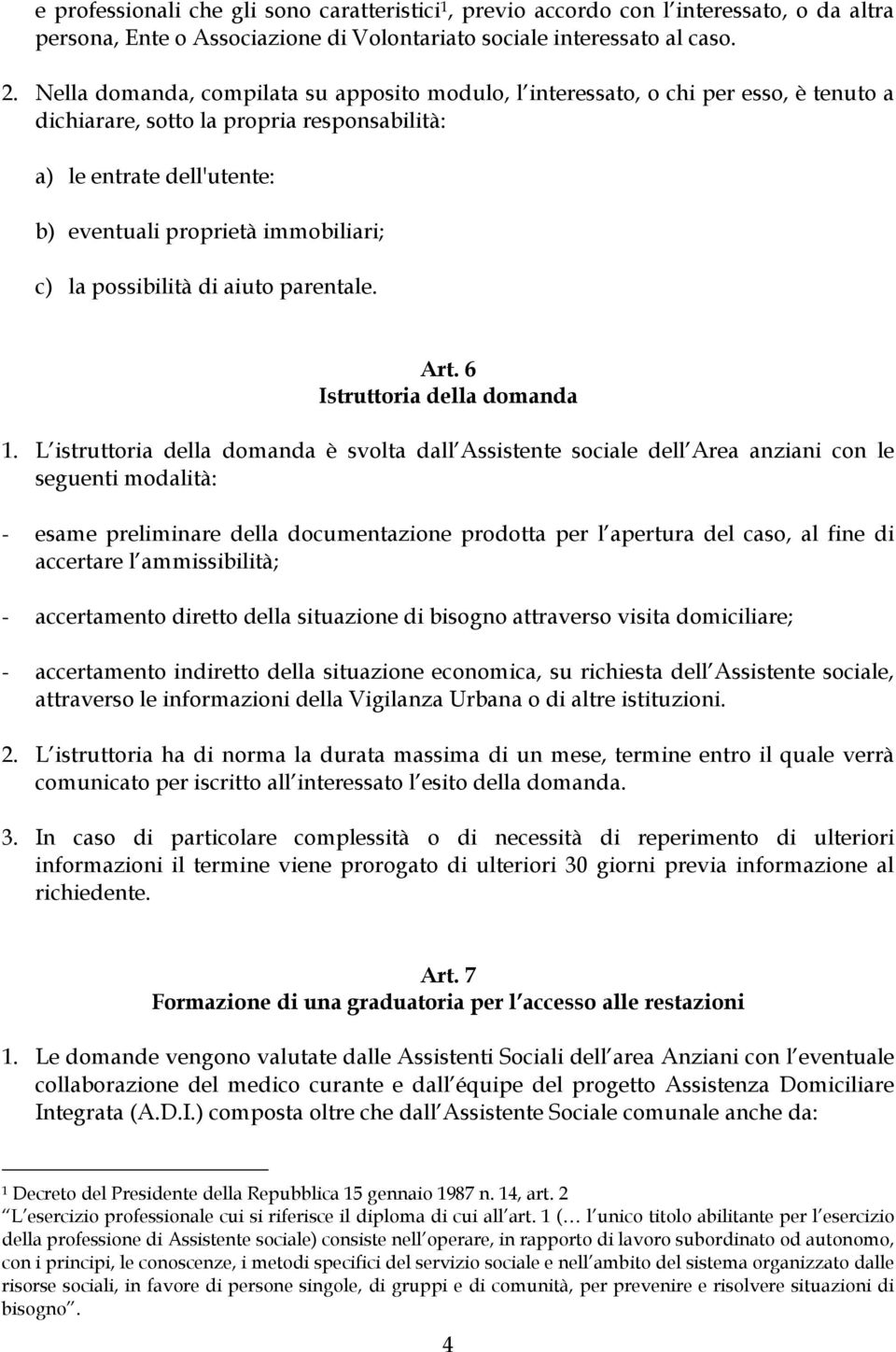 la possibilità di aiuto parentale. Art. 6 Istruttoria della domanda 1.