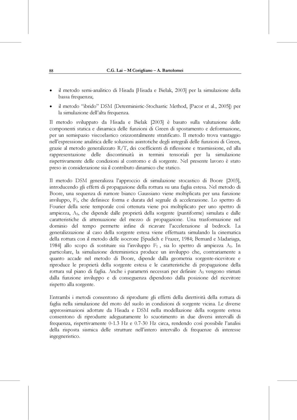 , 2005]) per la simulazione dell alta frequenza.