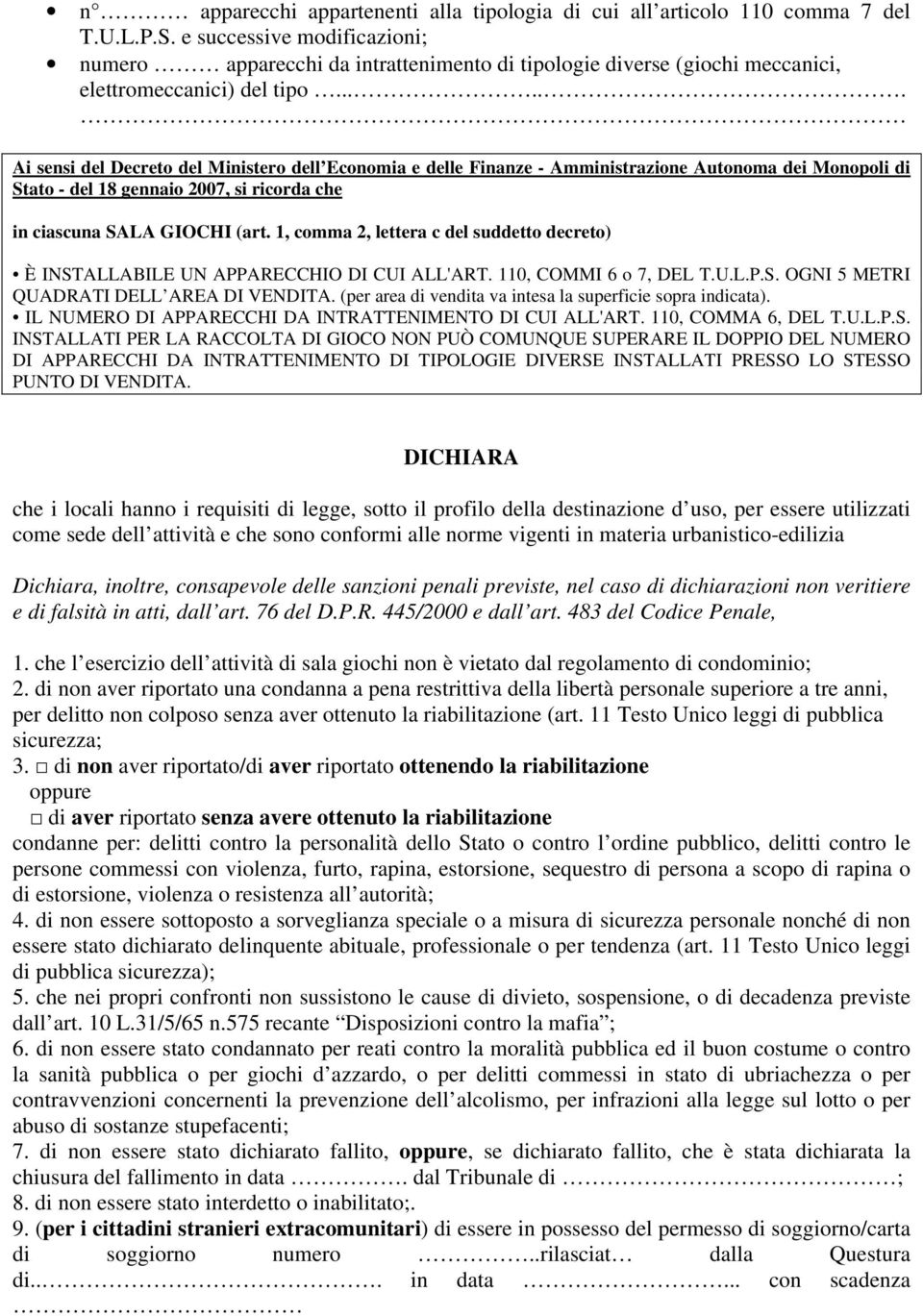 ..... Ai sensi del Decreto del Ministero dell Economia e delle Finanze - Amministrazione Autonoma dei Monopoli di Stato - del 18 gennaio 2007, si ricorda che in ciascuna SALA GIOCHI (art.