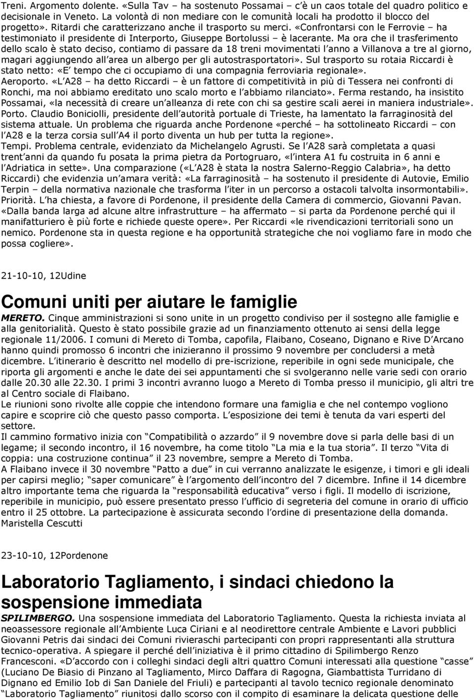 «Confrontarsi con le Ferrovie ha testimoniato il presidente di Interporto, Giuseppe Bortolussi è lacerante.