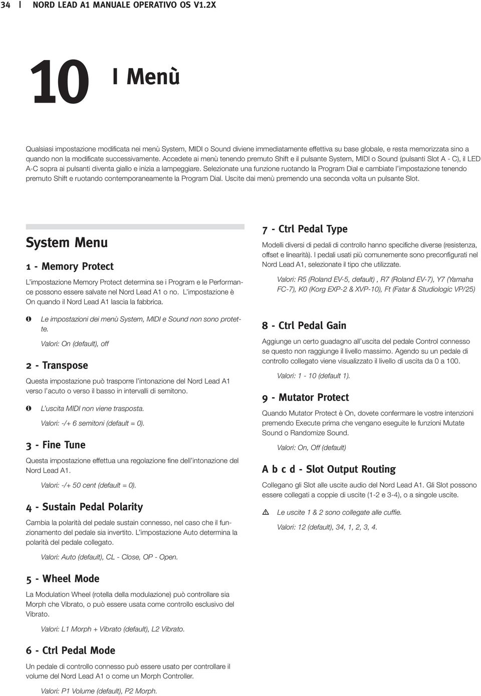 Accedete ai menù tenendo premuto Shift e il pulsante System, MIDI o Sound (pulsanti Slot A - C), il LED A-C sopra ai pulsanti diventa giallo e inizia a lampeggiare.