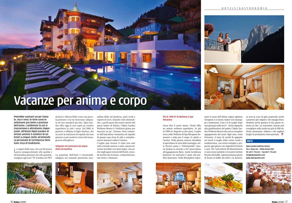 All Hotel Alpin Garden di Ortisei unirete il comfort di un hotel a cinque stelle all atmosfera personale di un impresa familiare ricca di tradizione.