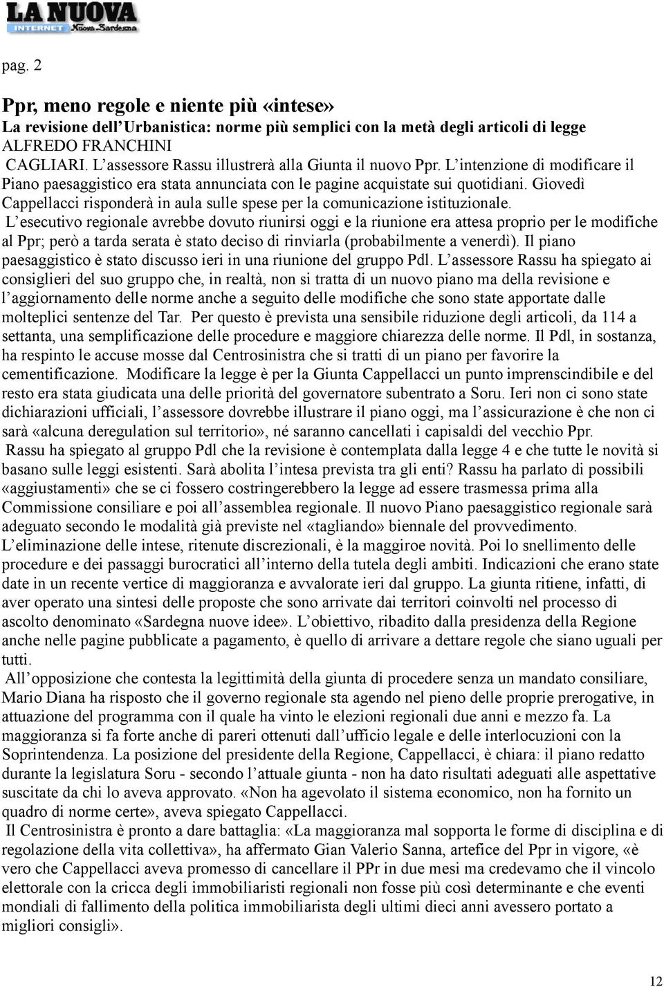 Giovedì Cappellacci risponderà in aula sulle spese per la comunicazione istituzionale.