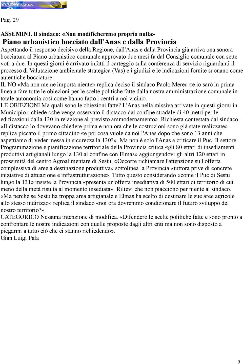 bocciatura al Piano urbanistico comunale approvato due mesi fa dal Consiglio comunale con sette voti a due.