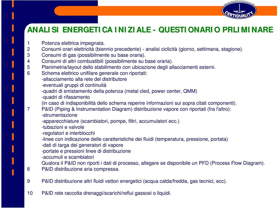 6 Schema elettrico unifilare generale con riportati: -allacciamento alla rete del distributore -eventuali gruppi di continuità -quadri di smistamento della potenza (metal cled, power center, QMM)