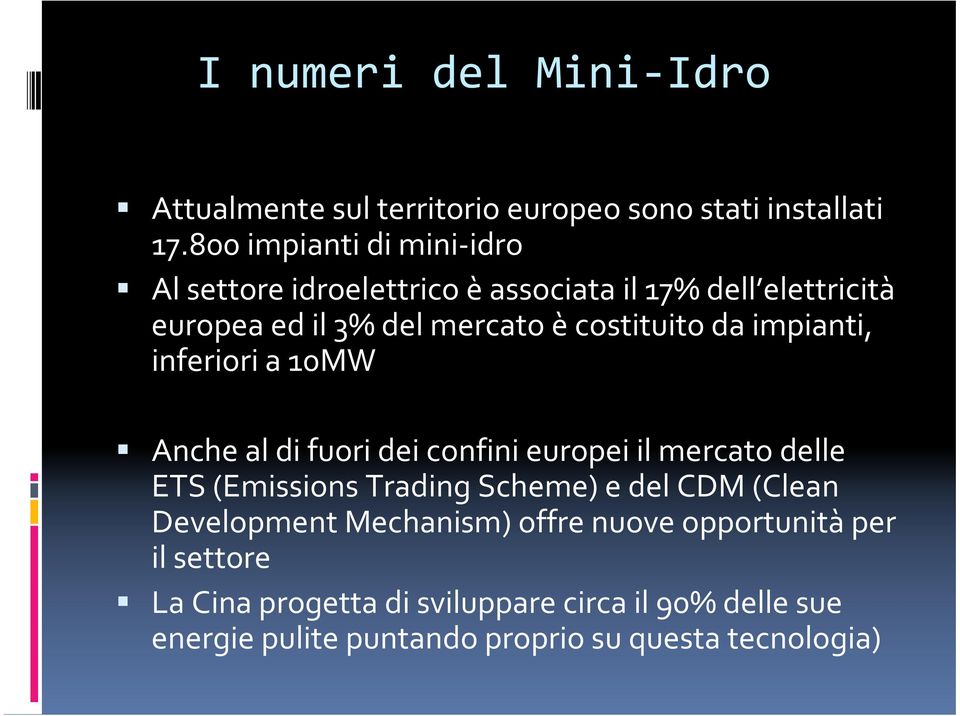 da impianti, inferiori a 10MW Anche al di fuori dei confini europei il mercato delle ETS (Emissions Trading Scheme) e del CDM