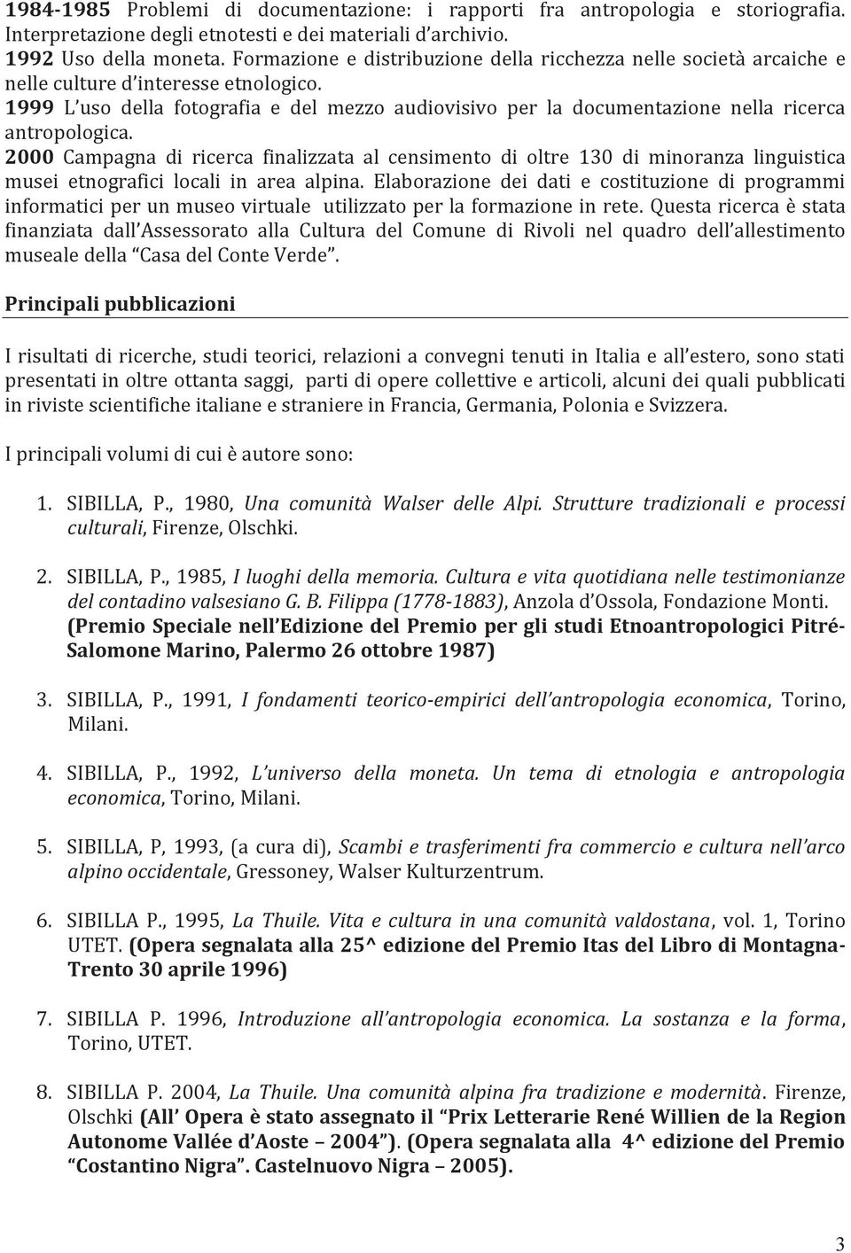 1999 L uso della fotografia e del mezzo audiovisivo per la documentazione nella ricerca antropologica.