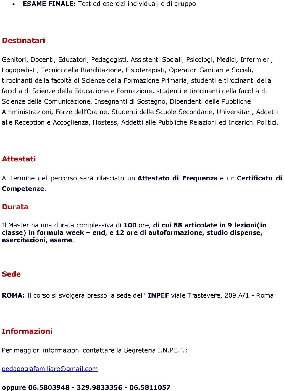 Comunicazione, Insegnanti di Sostegno, Dipendenti delle Pubbliche Amministrazioni, Forze dell Ordine, Studenti delle Scuole Secondarie, Universitari, Addetti alle Reception e Accoglienza, Hostess,