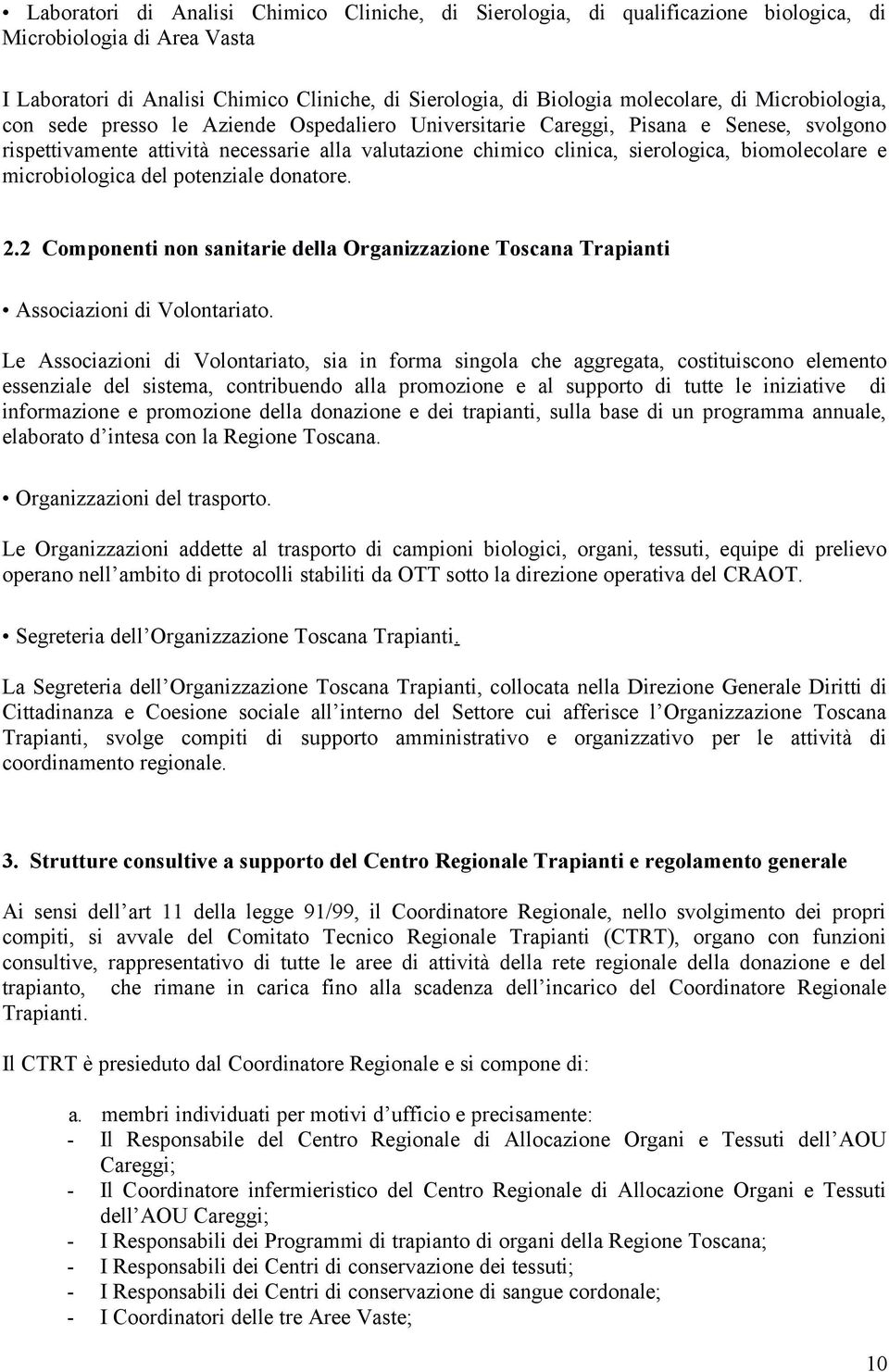 e microbiologica del potenziale donatore. 2.2 Componenti non sanitarie della Organizzazione Toscana Trapianti Associazioni di Volontariato.