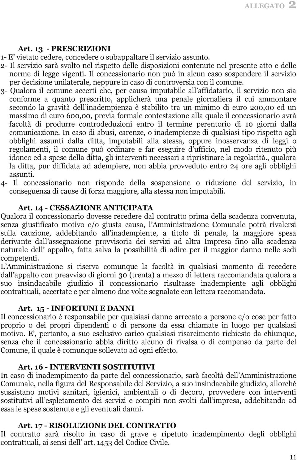 Il concessionario non può in alcun caso sospendere il servizio per decisione unilaterale, neppure in caso di controversia con il comune.