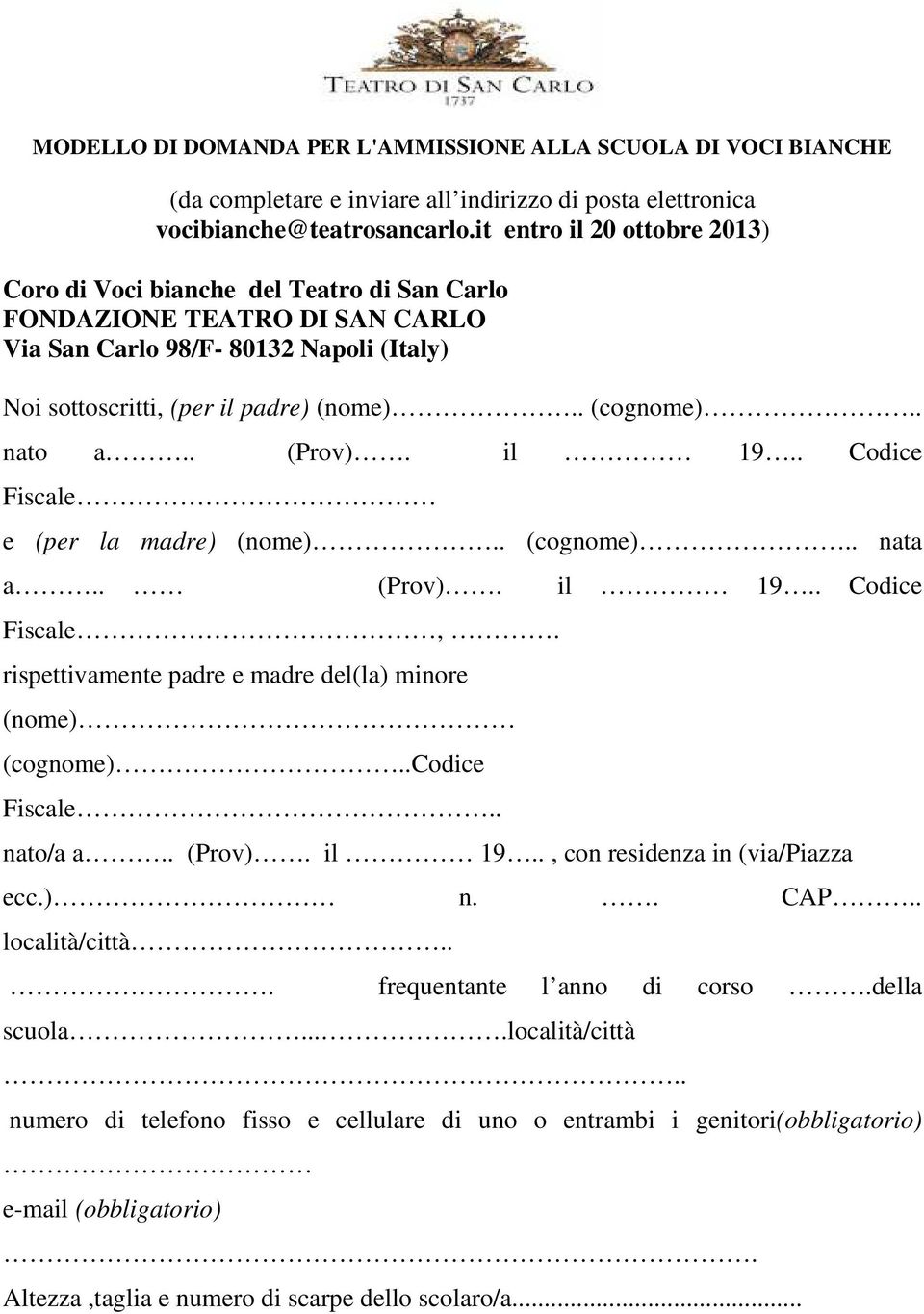 . nato a.. (Prov). il 19.. Codice Fiscale e (per la madre) (nome).. (cognome).. nata a.. (Prov). il 19.. Codice Fiscale,. rispettivamente padre e madre del(la) minore (nome) (cognome)..codice Fiscale.