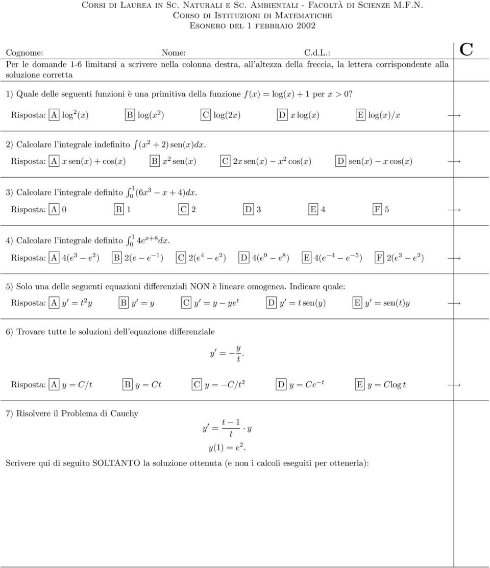 funzione f(x = log(x + 1 per x > 0? Risposta: A log 2 (x B log(x 2 C log(2x D x log(x E log(x/x 2 Calcolare l integrale indefinito (x 2 + 2 sen(xdx.