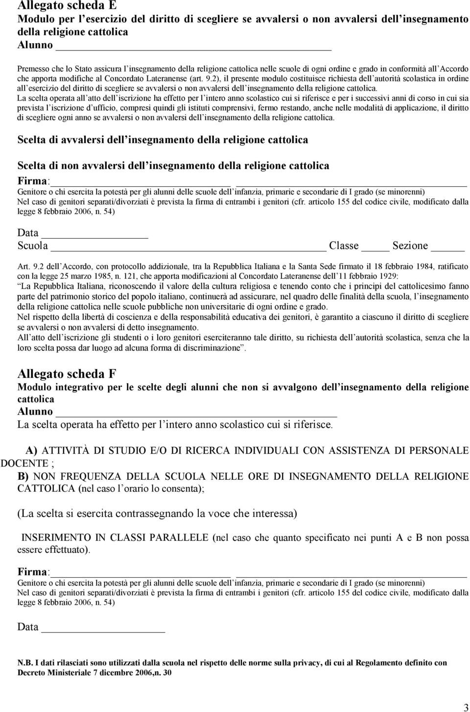 2), il presente modulo costituisce richiesta dell autorità scolastica in ordine all esercizio del diritto di scegliere se avvalersi o non avvalersi dell insegnamento della religione cattolica.