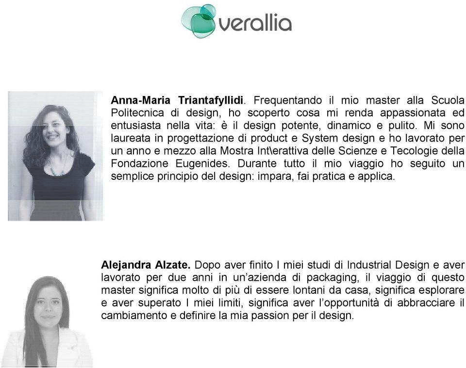 Durante tutto il mio viaggio ho seguito un semplice principio del design: impara, fai pratica e applica. Alejandra Alzate.