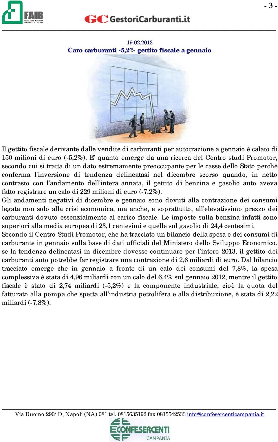 dicembre scorso quando, in netto contrasto con l'andamento dell'intera annata, il gettito di benzina e gasolio auto aveva fatto registrare un calo di 229 milioni di euro (-7,2%).