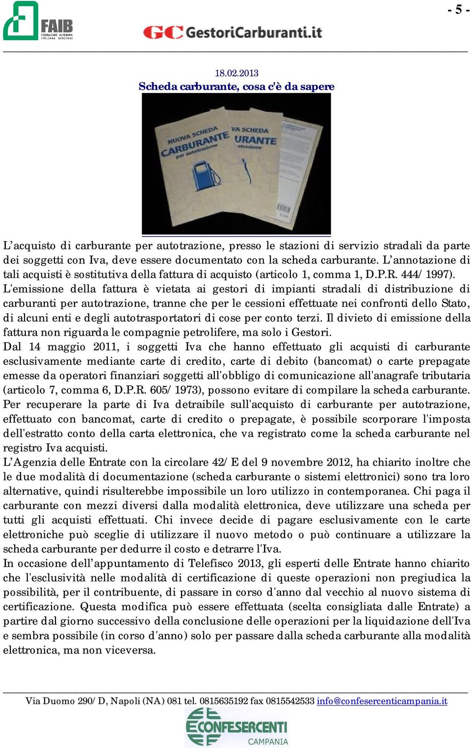 carburante. L annotazione di tali acquisti è sostitutiva della fattura di acquisto (articolo 1, comma 1, D.P.R. 444/1997).