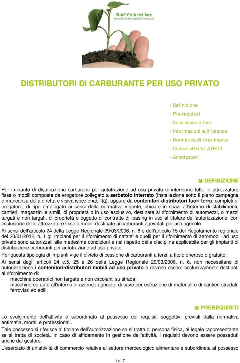 il piano campagna e mancanza della diretta e visiva ispezionabilità), oppure da contenitori-distributori fuori terra, completi di erogatore, di tipo omologato ai sensi della normativa vigente,