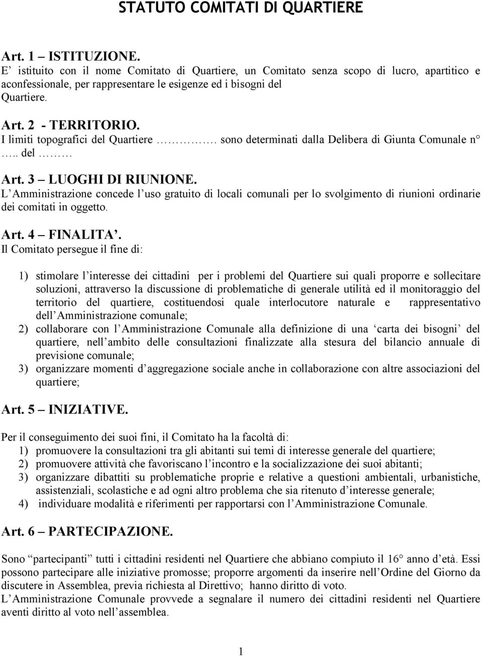 I limiti topografici del Quartiere. sono determinati dalla Delibera di Giunta Comunale n.. del Art. 3 LUOGHI DI RIUNIONE.