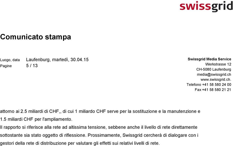 Il rapporto si riferisce alla rete ad altissima tensione, sebbene anche il livello di rete direttamente