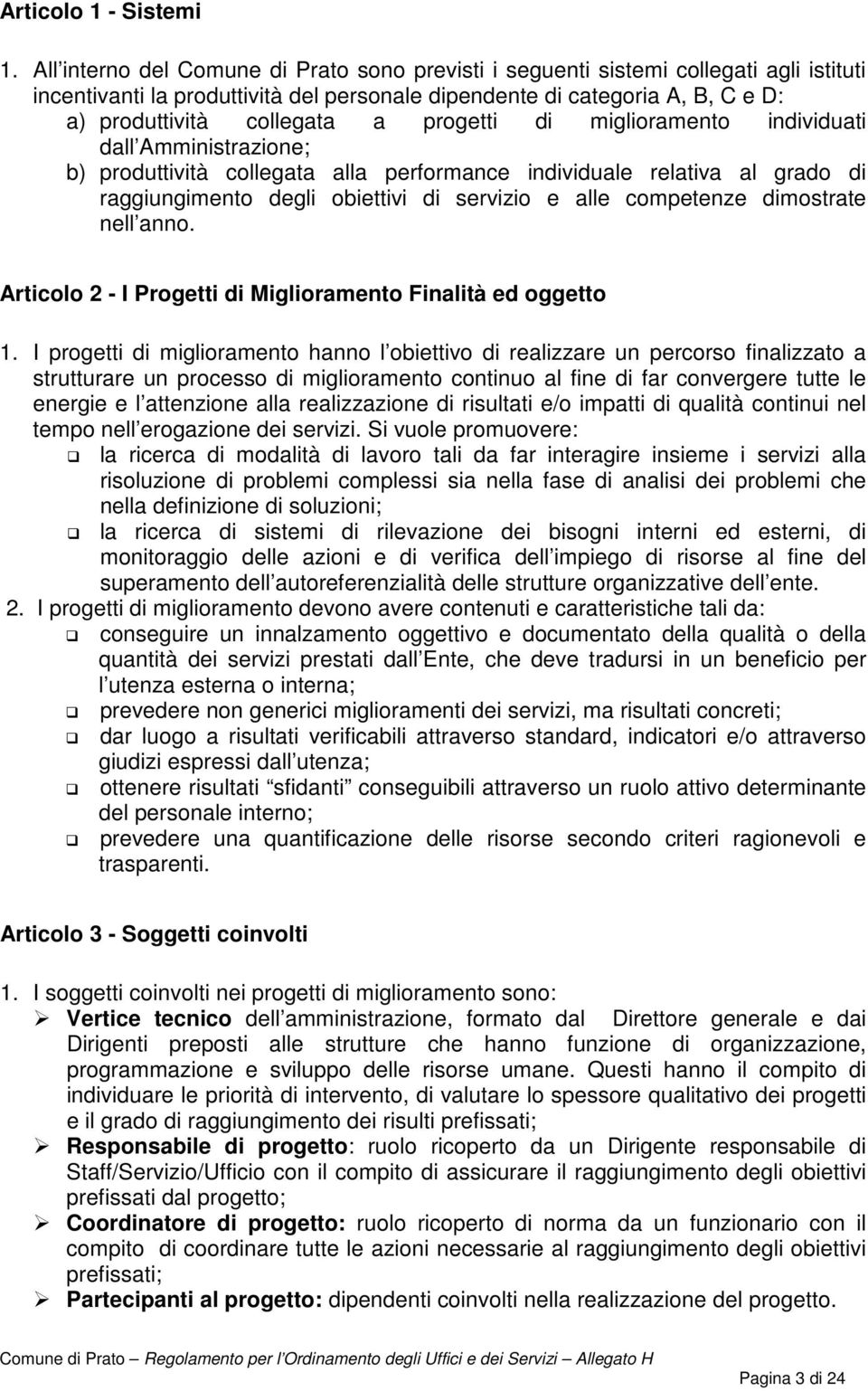 progetti di miglioramento individuati dall Amministrazione; b) produttività collegata alla performance individuale relativa al grado di raggiungimento degli obiettivi di servizio e alle competenze