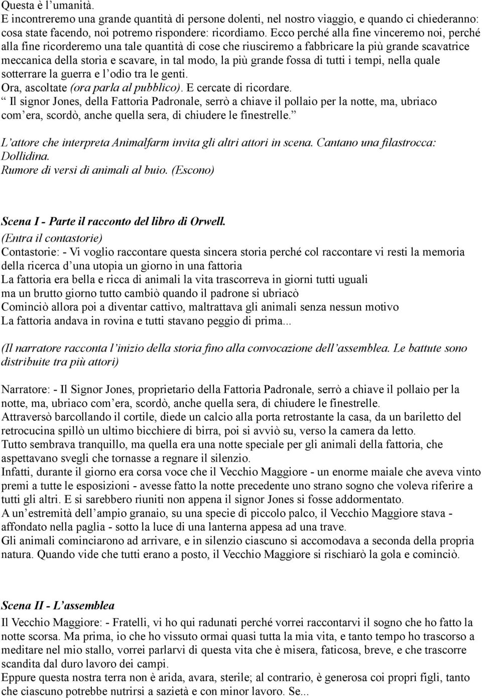 grande fossa di tutti i tempi, nella quale sotterrare la guerra e l odio tra le genti. Ora, ascoltate (ora parla al pubblico). E cercate di ricordare.