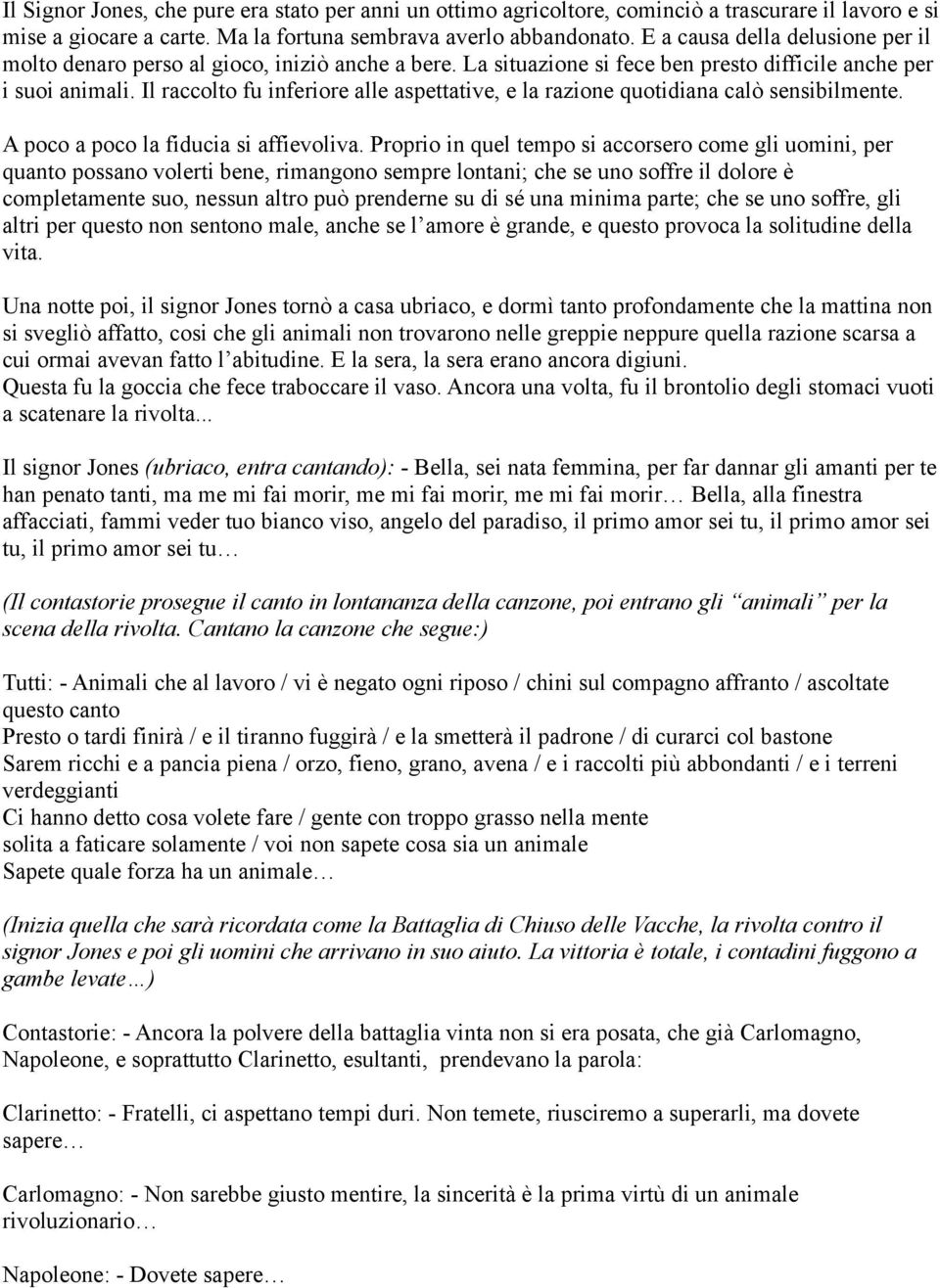 Il raccolto fu inferiore alle aspettative, e la razione quotidiana calò sensibilmente. A poco a poco la fiducia si affievoliva.