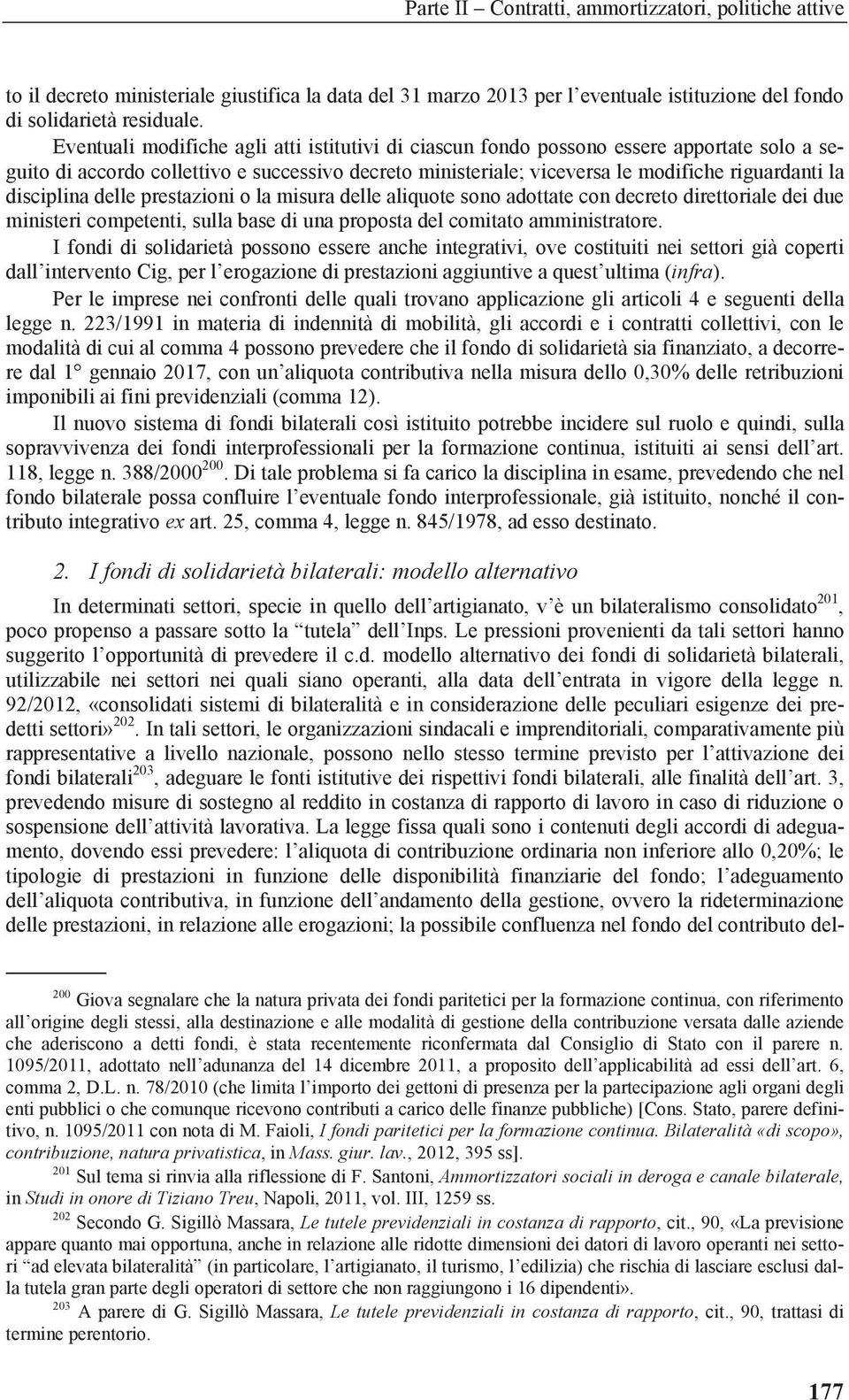 disciplina delle prestazioni o la misura delle aliquote sono adottate con decreto direttoriale dei due ministeri competenti, sulla base di una proposta del comitato amministratore.