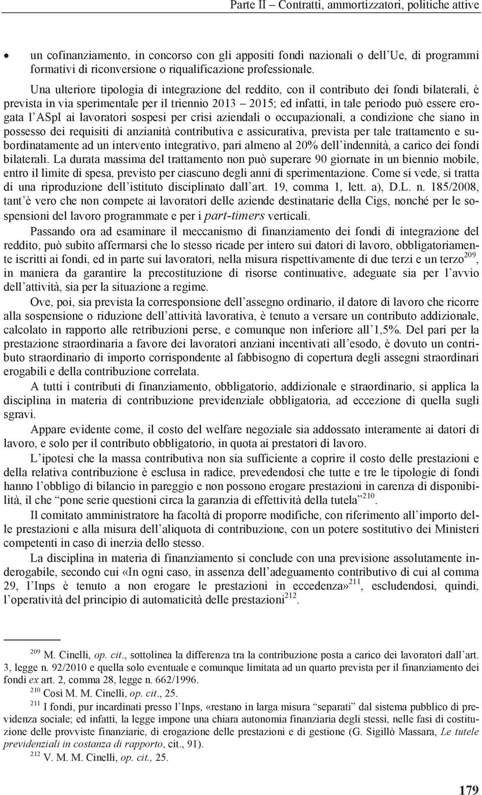 ASpI ai lavoratori sospesi per crisi aziendali o occupazionali, a condizione che siano in possesso dei requisiti di anzianità contributiva e assicurativa, prevista per tale trattamento e