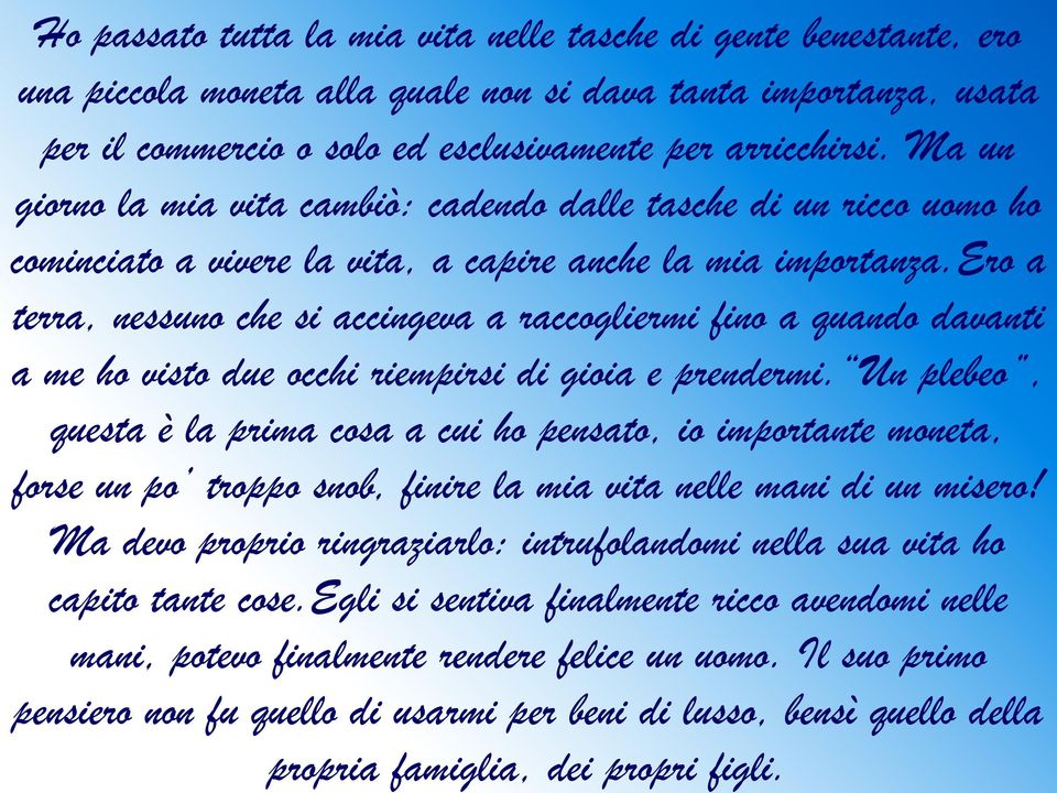 ero a terra, nessuno che si accingeva a raccogliermi fino a quando davanti a me ho visto due occhi riempirsi di gioia e prendermi.