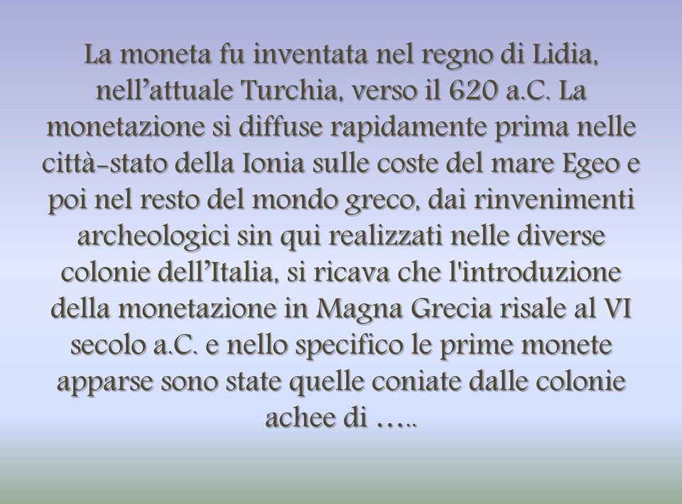 La monetazione si diffuse rapidamente prima nelle città-stato della Ionia sulle coste del mare Egeo e poi nel resto del