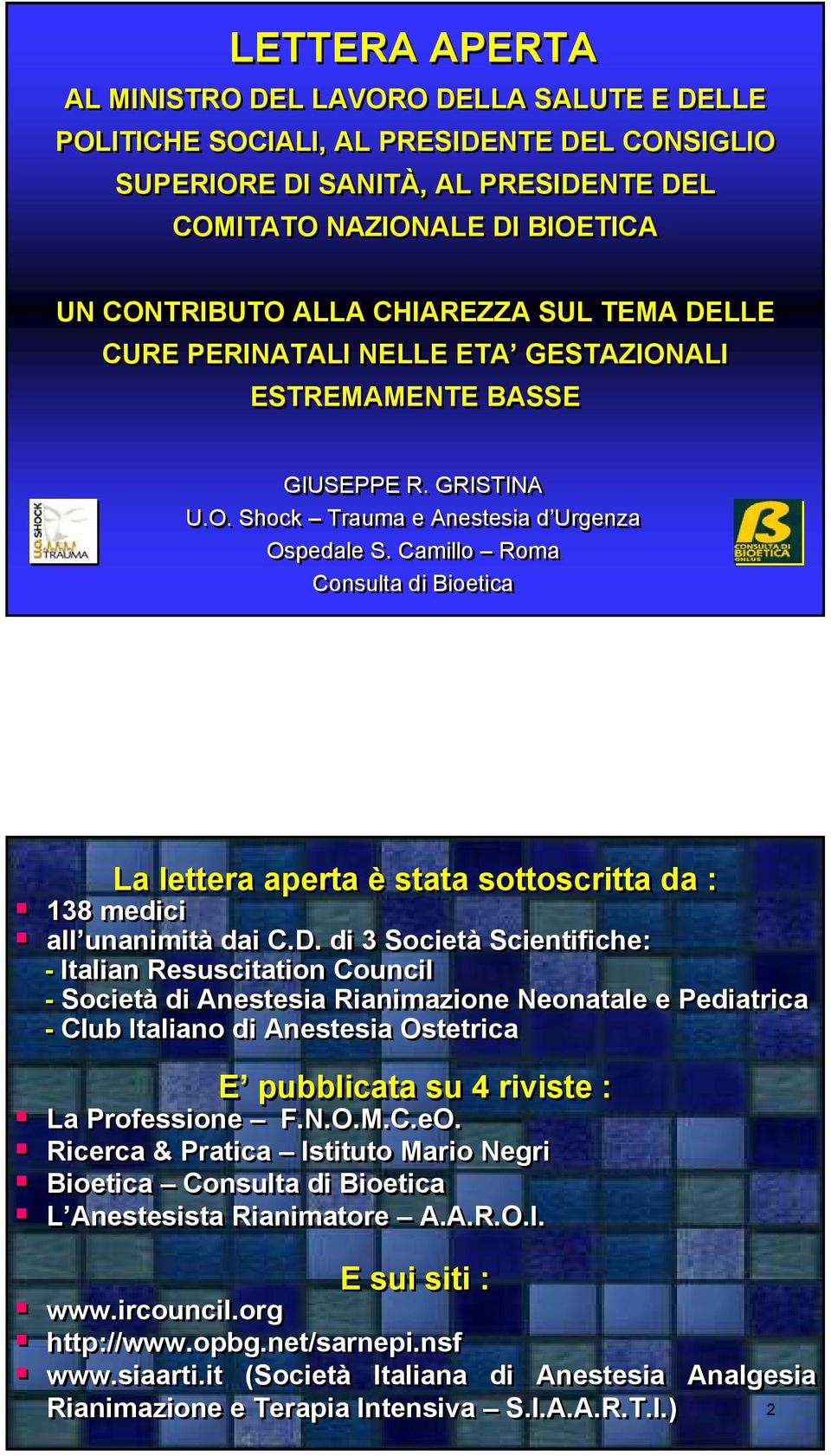 Camillo Roma Consulta di Bioetica La lettera aperta è stata sottoscritta da : 138 medici all unanimità dai C.D.