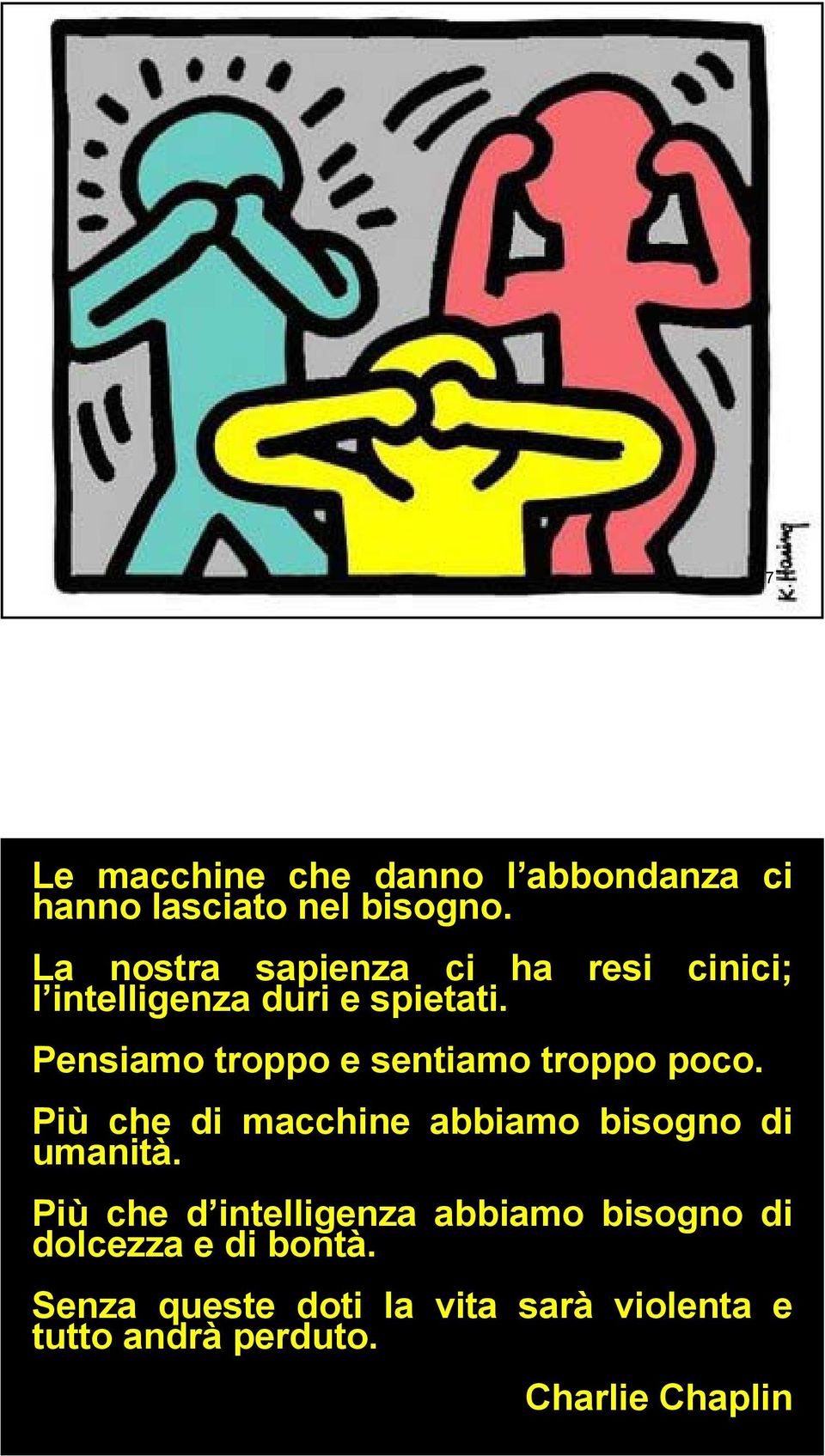 Pensiamo troppo e sentiamo troppo poco. Più che di macchine abbiamo bisogno di umanità.