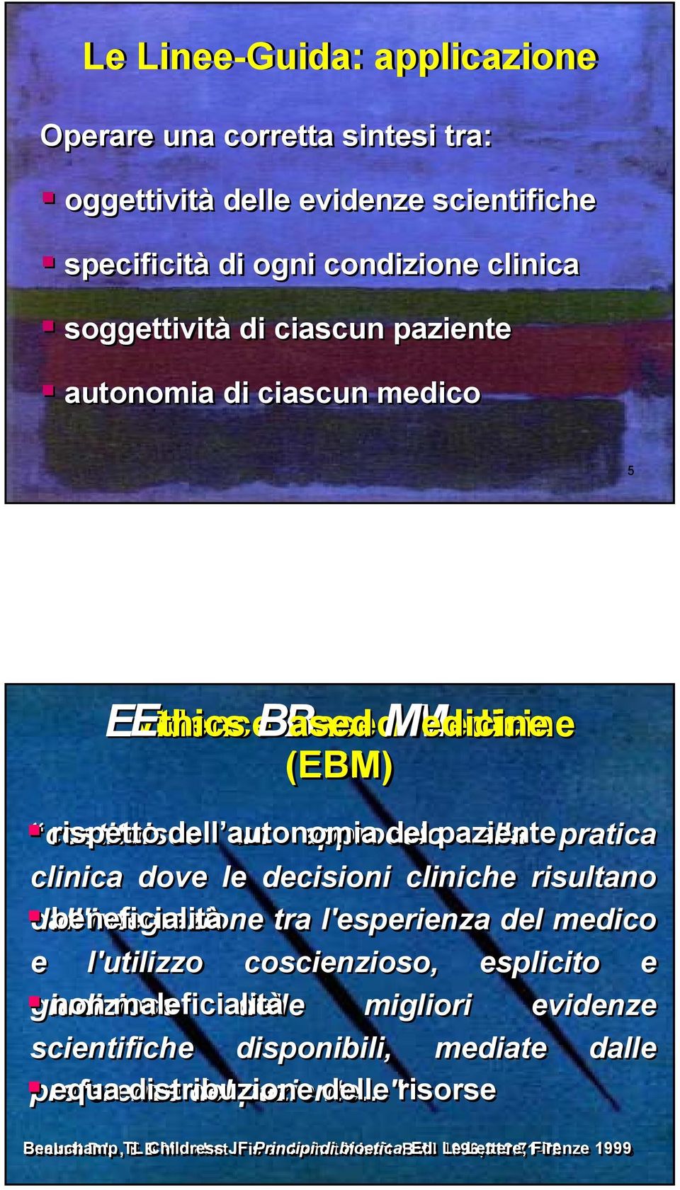 dall'integrazione beneficialità tra l'esperienza del medico e l'utilizzo coscienzioso, esplicito e giudizioso non maleficialità delle migliori evidenze scientifiche disponibili, mediate