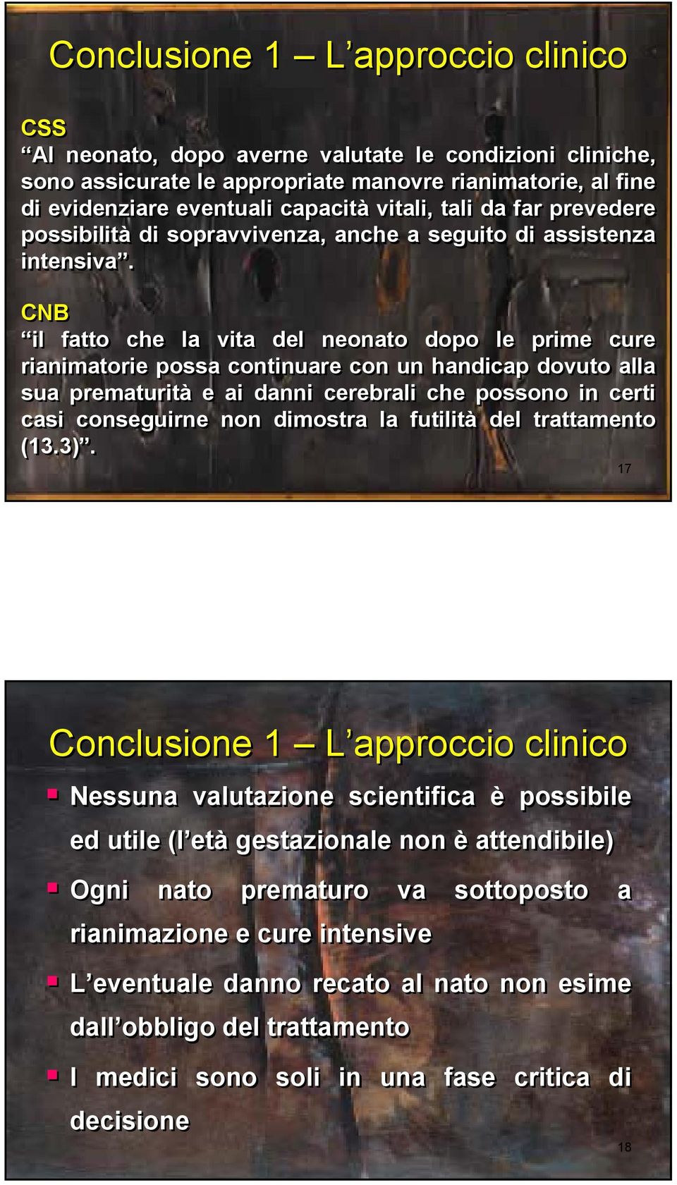 CNB il fatto che la vita del neonato dopo le prime cure rianimatorie possa continuare con un handicap dovuto alla sua prematurità e ai danni cerebrali che possono in certi casi conseguirne non