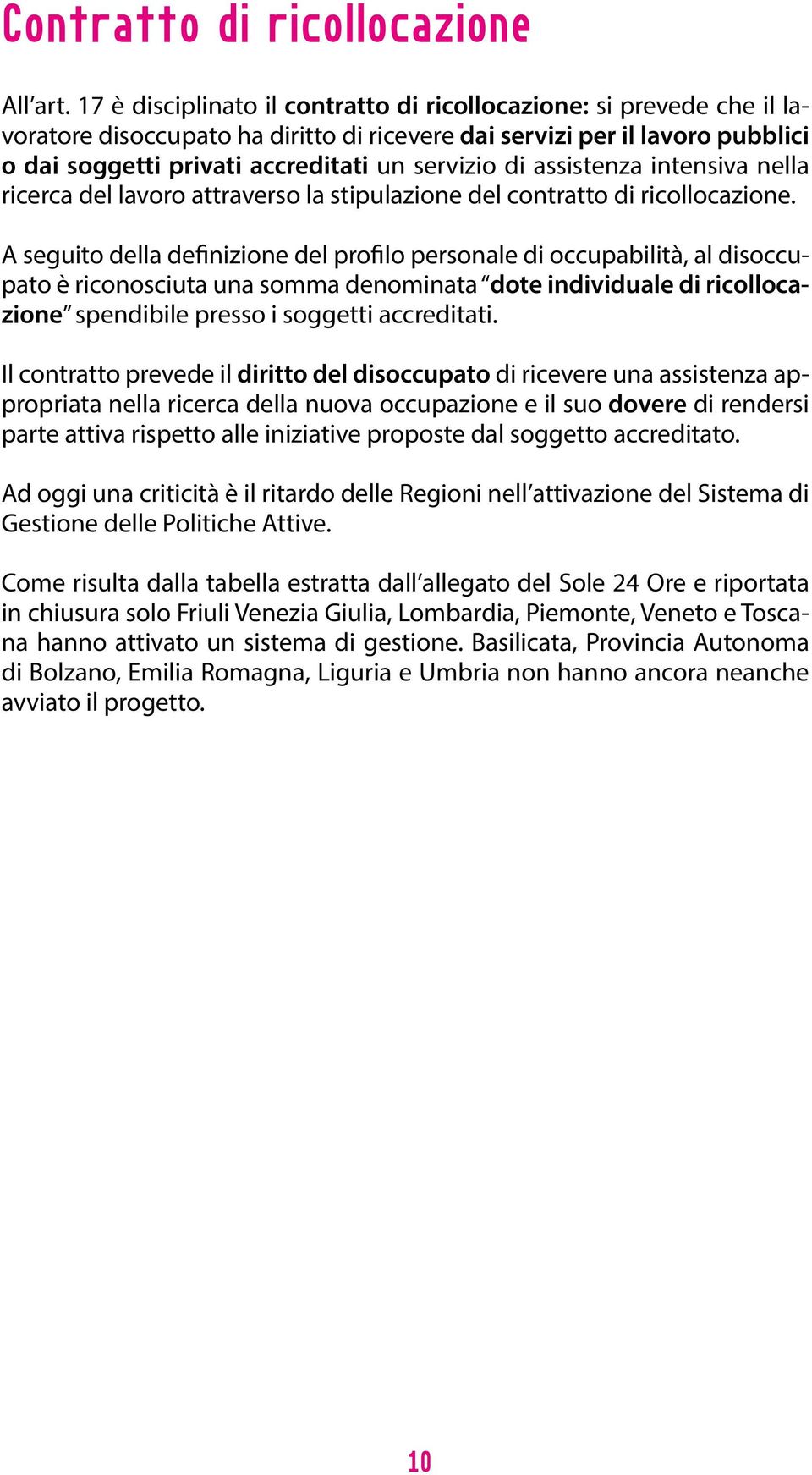 assistenza intensiva nella ricerca del lavoro attraverso la stipulazione del contratto di ricollocazione.