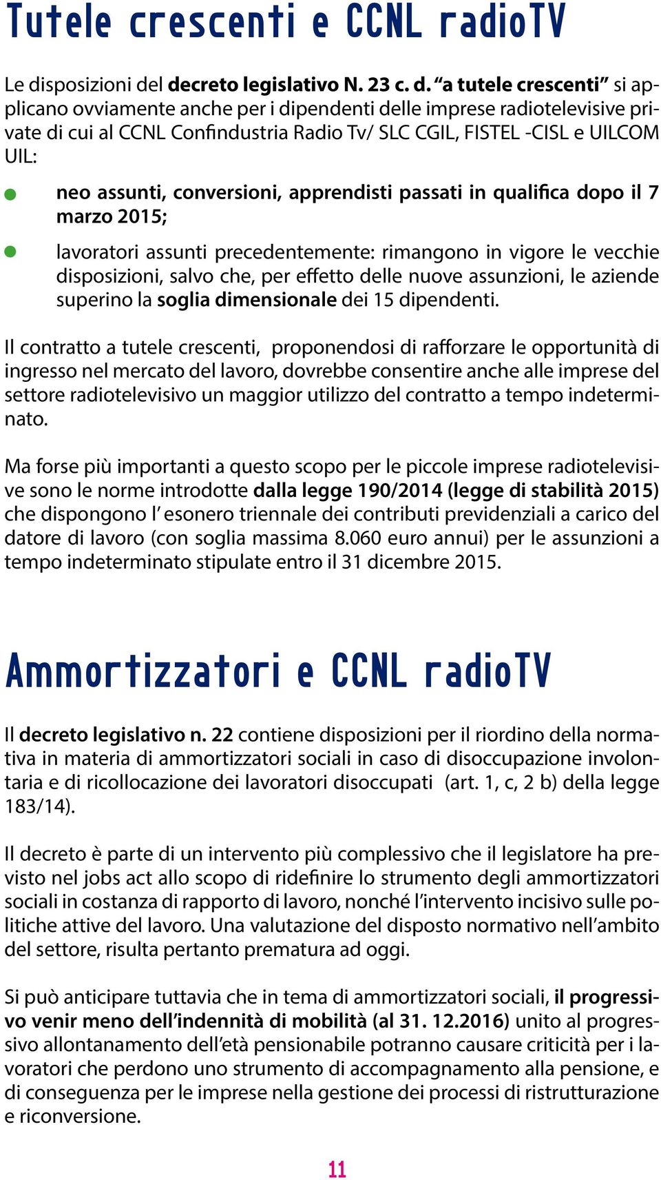 l decreto legislativo N. 23 c. d. a tutele crescenti si applicano ovviamente anche per i dipendenti delle imprese radiotelevisive private di cui al CCNL Confindustria Radio Tv/ SLC CGIL, FISTEL -CISL