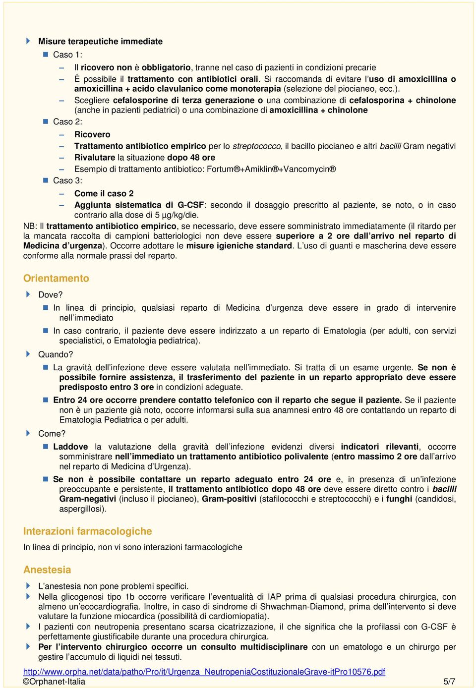 Scegliere cefalosporine di terza generazione o una combinazione di cefalosporina + chinolone (anche in pazienti pediatrici) o una combinazione di amoxicillina + chinolone Caso 2: Ricovero Trattamento