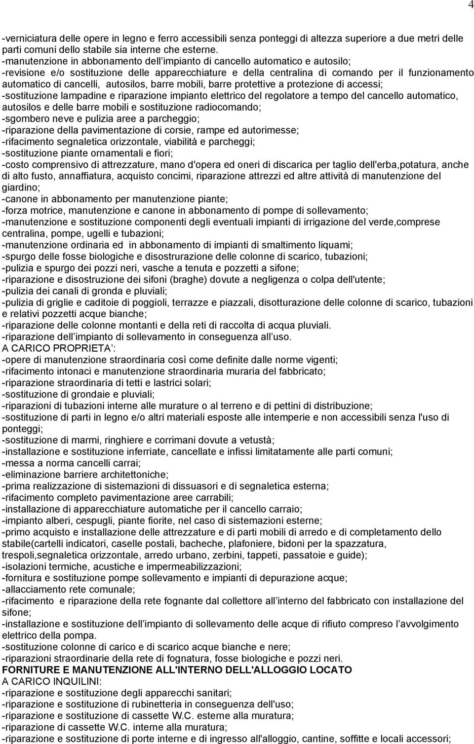 cancelli, autosilos, barre mobili, barre protettive a protezione di accessi; -sostituzione lampadine e riparazione impianto elettrico del regolatore a tempo del cancello automatico, autosilos e delle