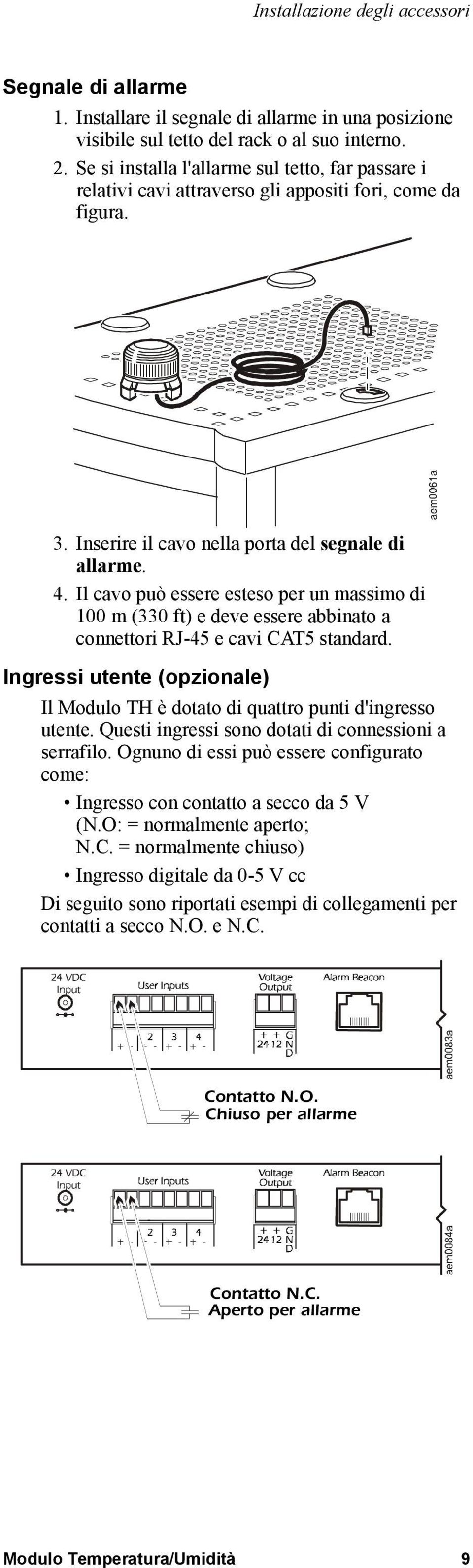 Il cavo può essere esteso per un massimo di 100 m (330 ft) e deve essere abbinato a connettori RJ-45 e cavi CAT5 standard.