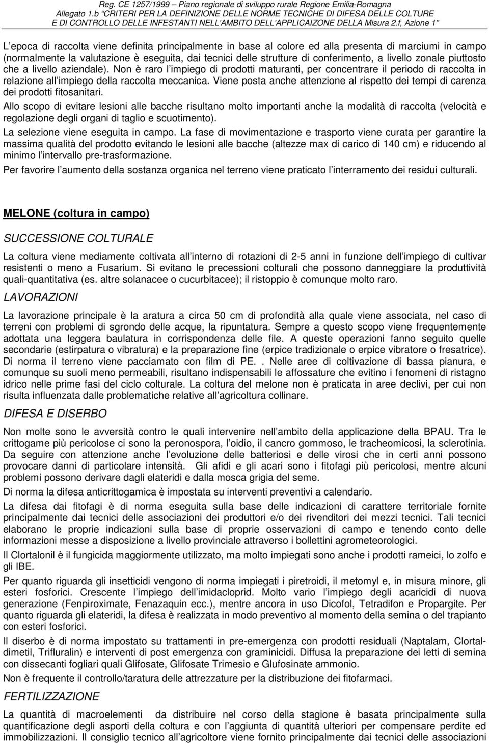 conferimento, a livello zonale piuttosto che a livello aziendale). Non è raro l impiego di prodotti maturanti, per concentrare il periodo di raccolta in relazione all impiego della raccolta meccanica.