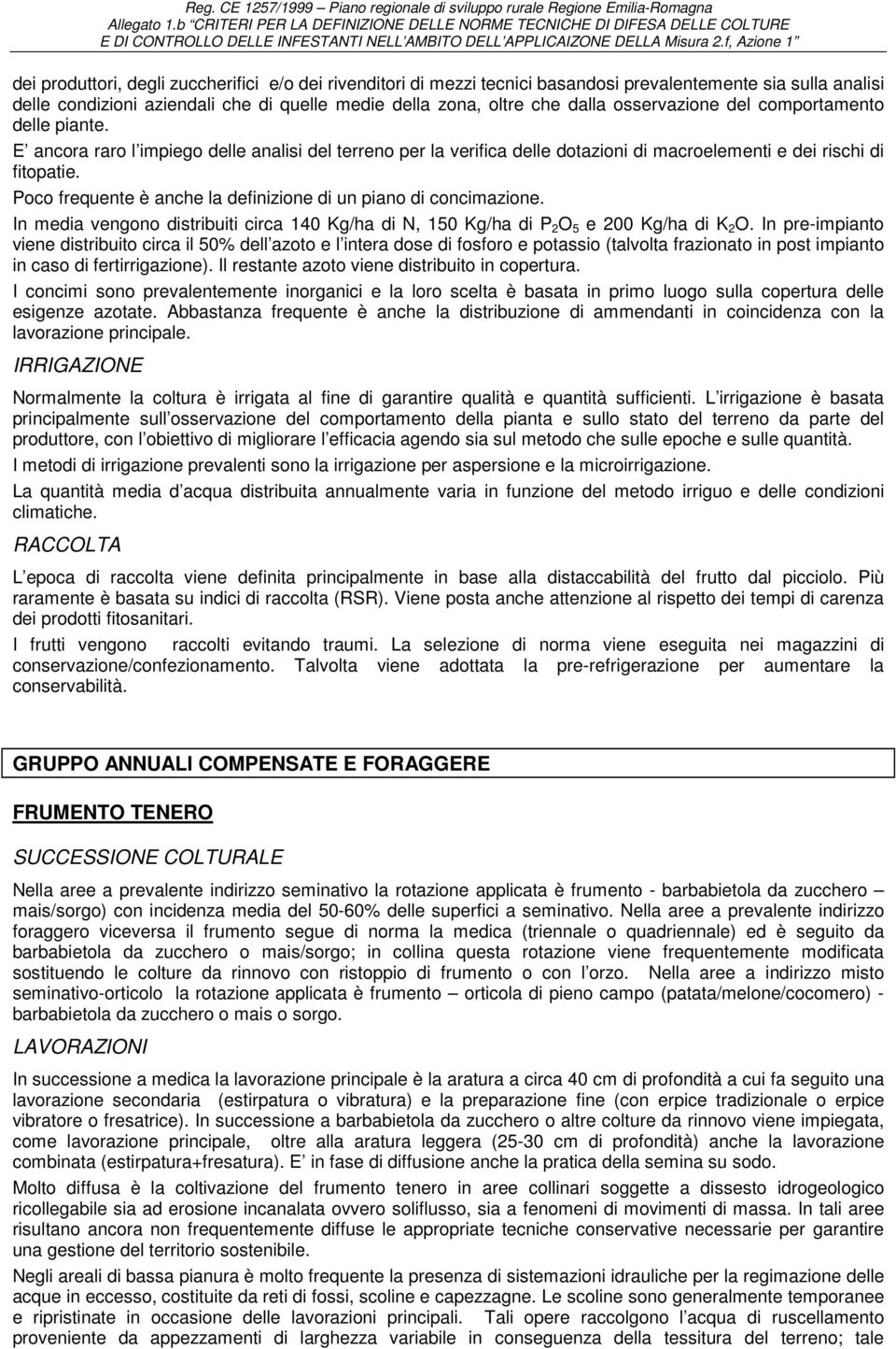 dalla osservazione del comportamento delle piante. E ancora raro l impiego delle analisi del terreno per la verifica delle dotazioni di macroelementi e dei rischi di fitopatie.