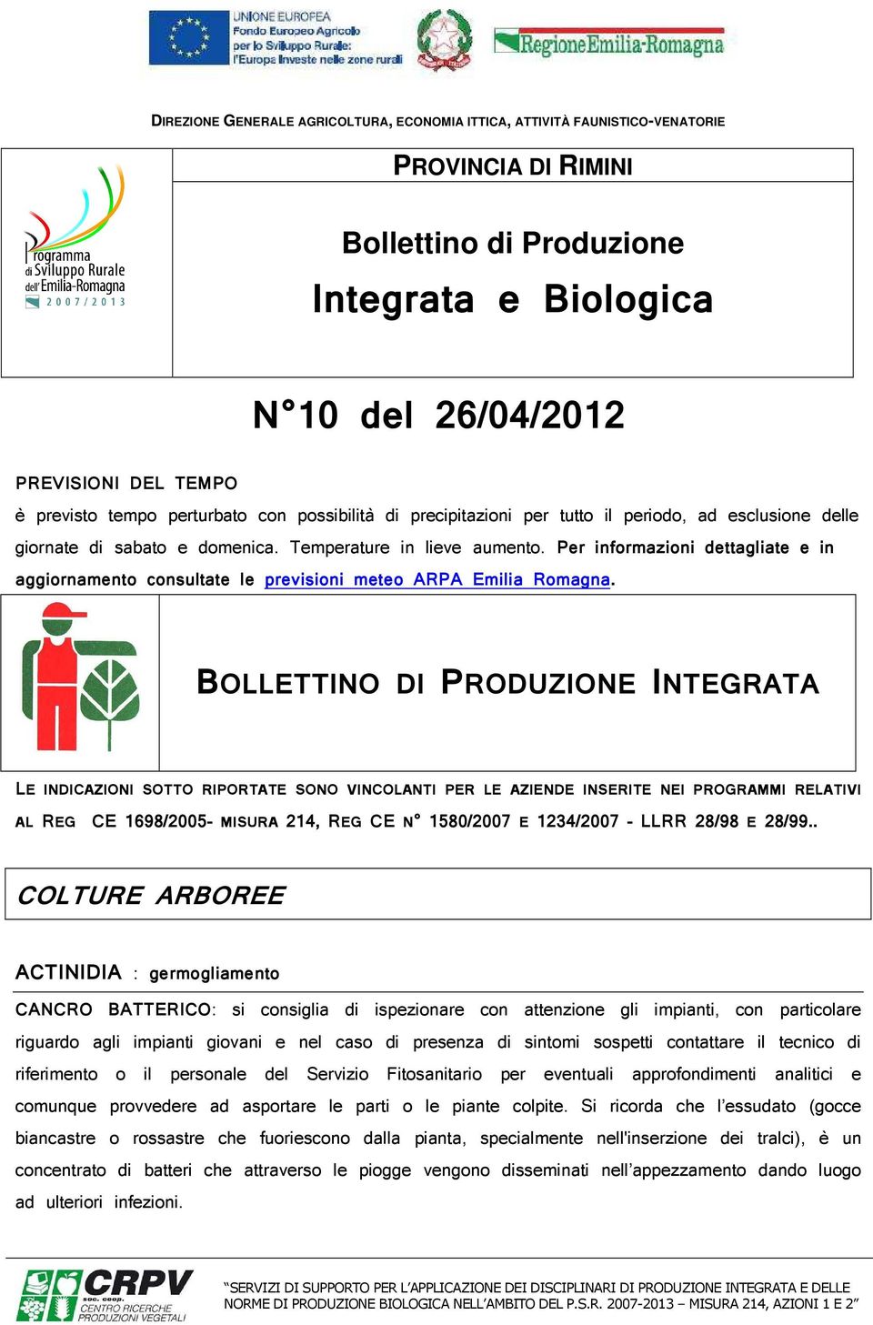 Per informazioni dettagliate e in aggiornamento consultate le previsioni meteo ARPA Emilia Romagna.