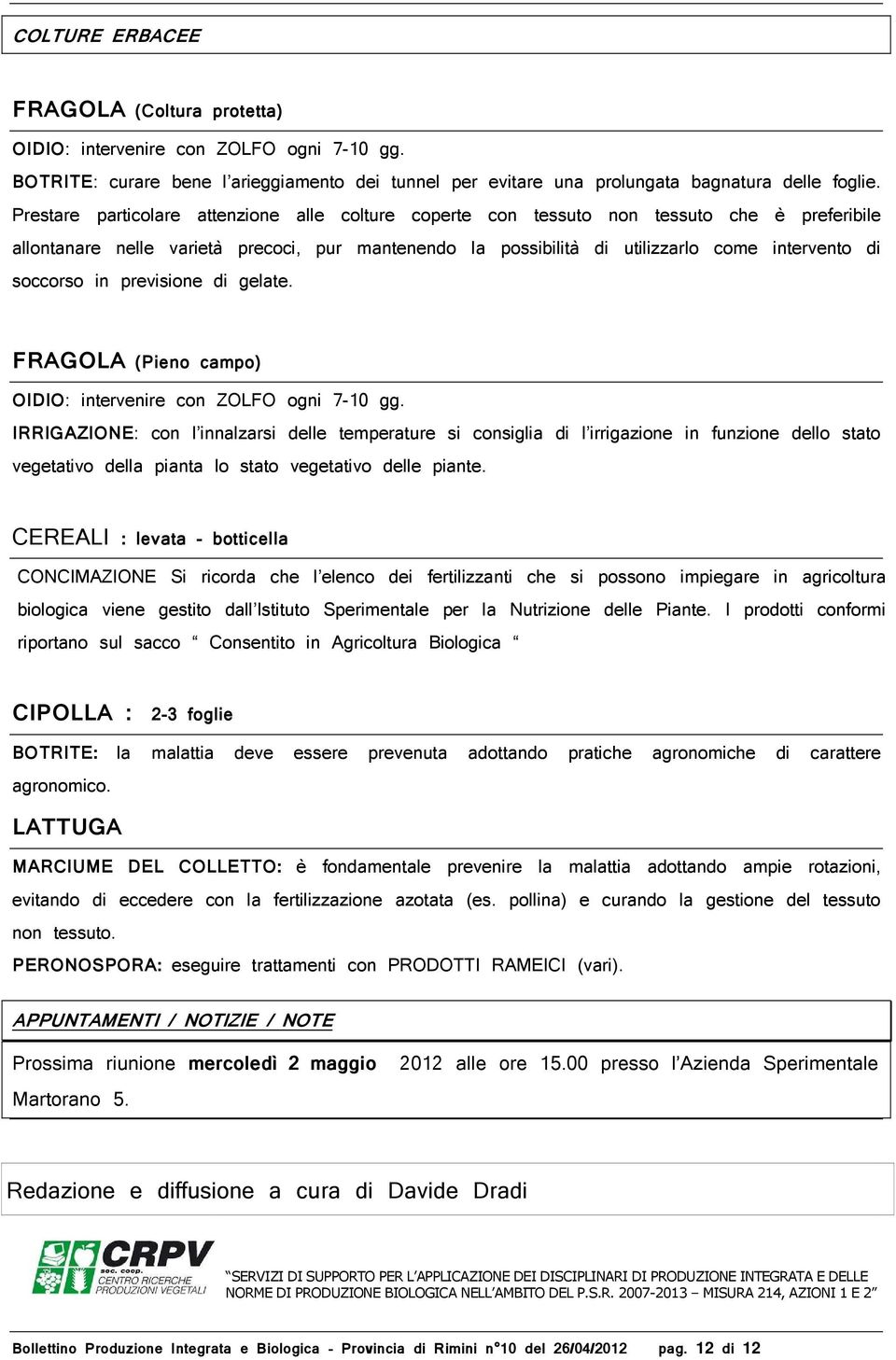 soccorso in previsione di gelate. FRAGOLA (Pieno campo) OIDIO: intervenire con ZOLFO ogni 7-10 gg.