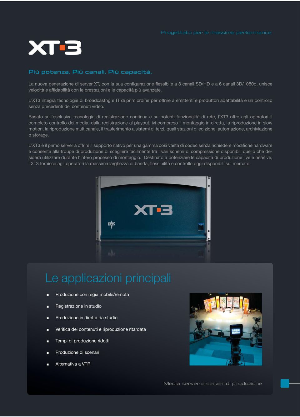 L'XT3 integra tecnologie di broadcastng e IT di prim'ordine per offrire a emittenti e produttori adattabilità e un controllo senza precedenti dei contenuti video.