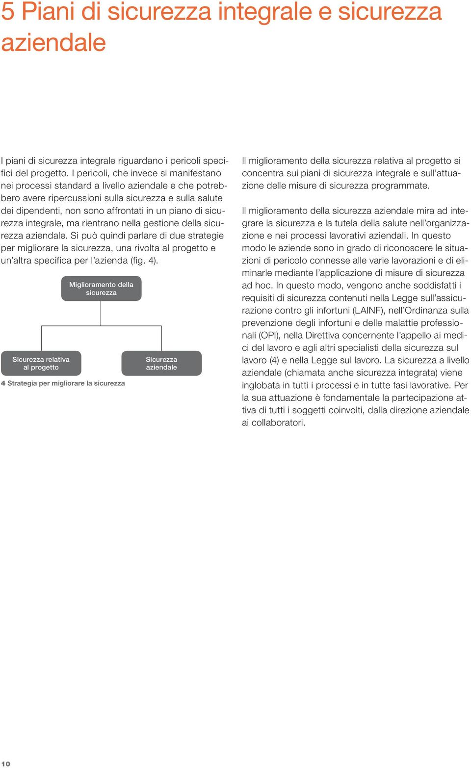 sicurezza inte grale, ma rientrano nella gestione della sicurezza aziendale.