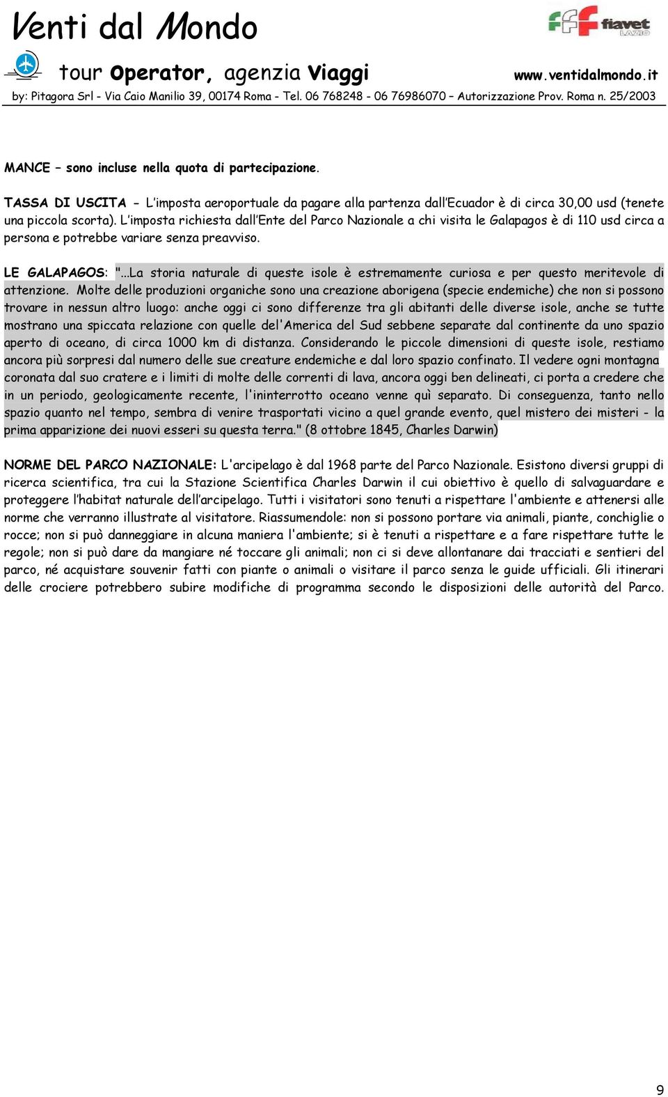 ..La storia naturale di queste isole è estremamente curiosa e per questo meritevole di attenzione.