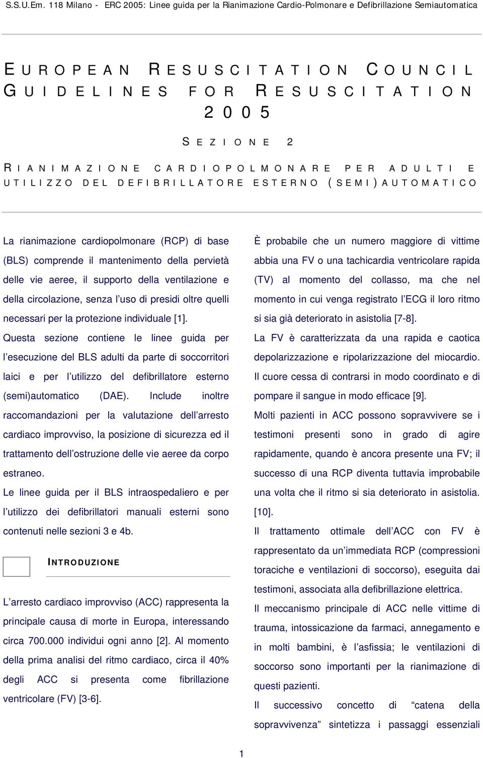 ventilazione e della circolazione, senza l uso di presidi oltre quelli necessari per la protezione individuale [1].